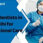 Top 5 Dentists in Delhi for Exceptional Care